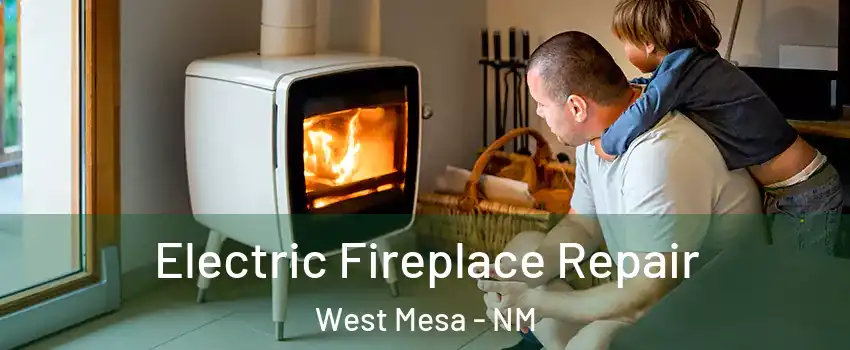 Electric Fireplace Repair West Mesa - NM