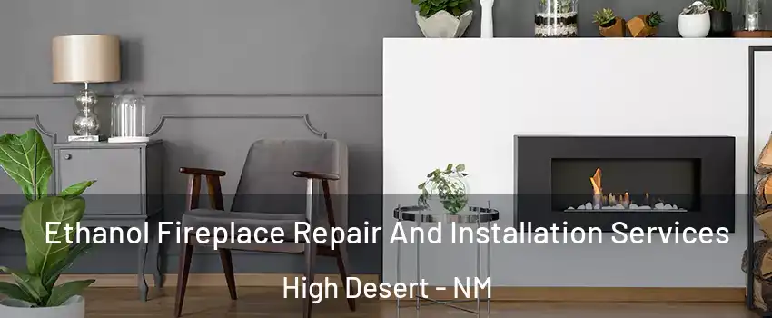 Ethanol Fireplace Repair And Installation Services High Desert - NM