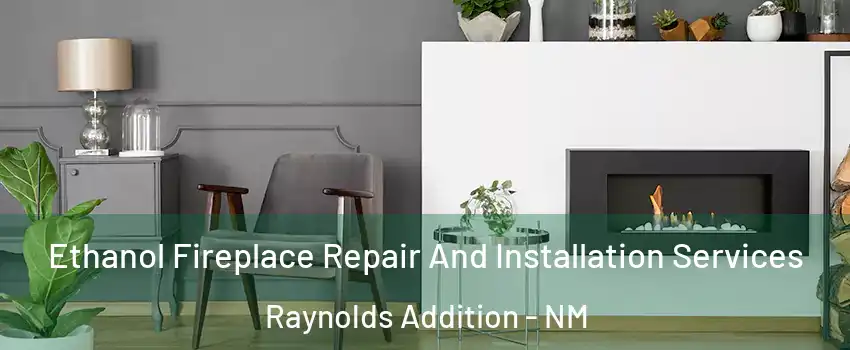 Ethanol Fireplace Repair And Installation Services Raynolds Addition - NM