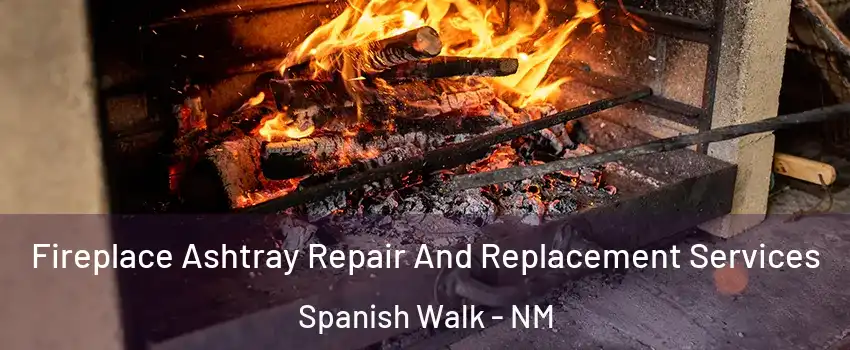 Fireplace Ashtray Repair And Replacement Services Spanish Walk - NM