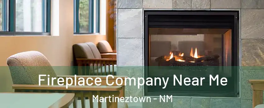 Fireplace Company Near Me Martineztown - NM