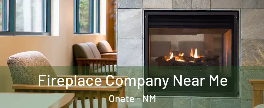 Fireplace Company Near Me Onate - NM