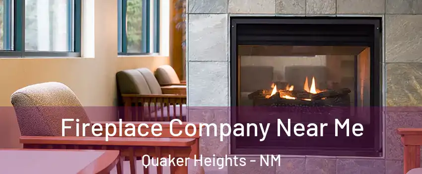 Fireplace Company Near Me Quaker Heights - NM