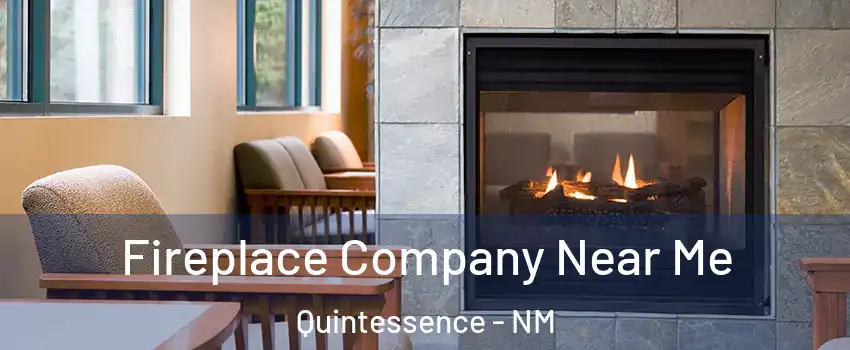 Fireplace Company Near Me Quintessence - NM