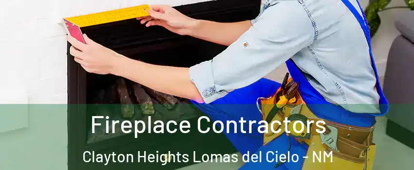 Fireplace Contractors Clayton Heights Lomas del Cielo - NM