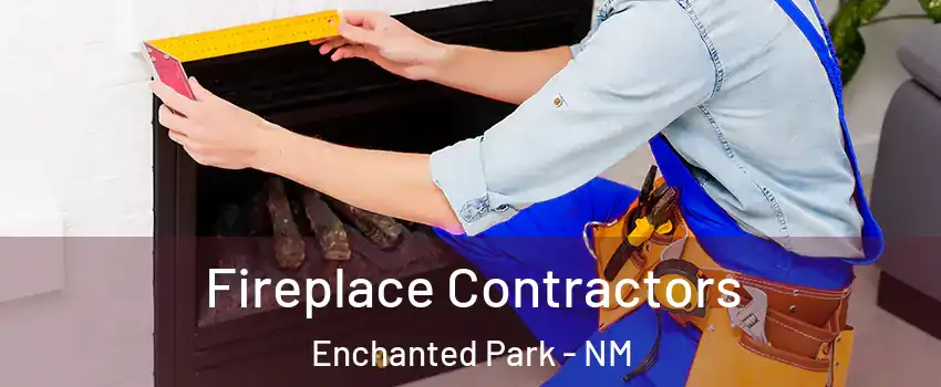 Fireplace Contractors Enchanted Park - NM