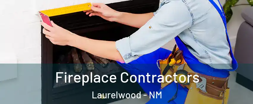 Fireplace Contractors Laurelwood - NM