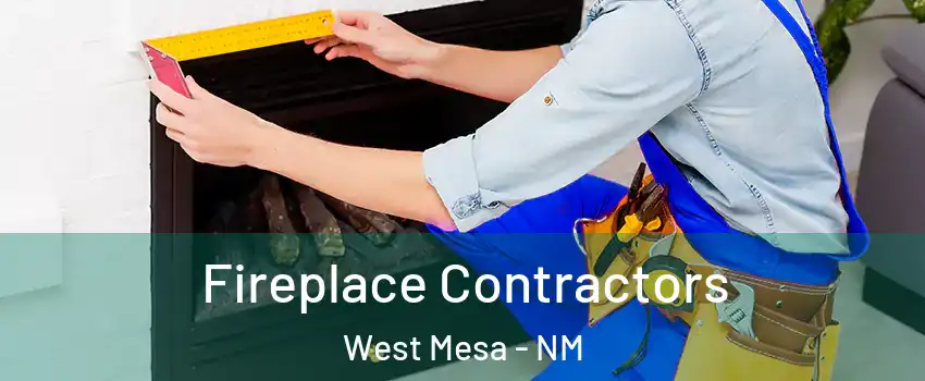 Fireplace Contractors West Mesa - NM