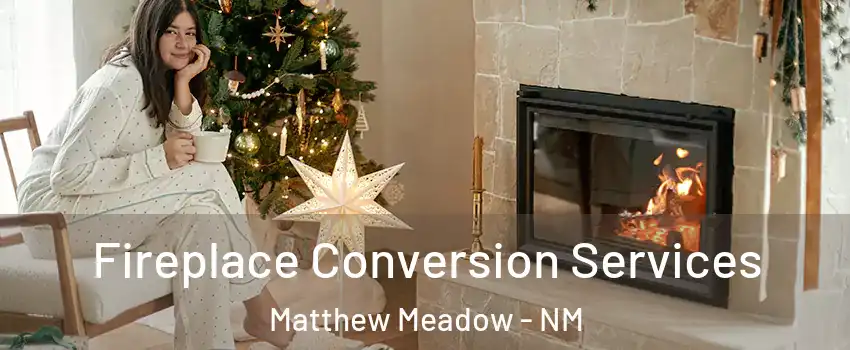 Fireplace Conversion Services Matthew Meadow - NM