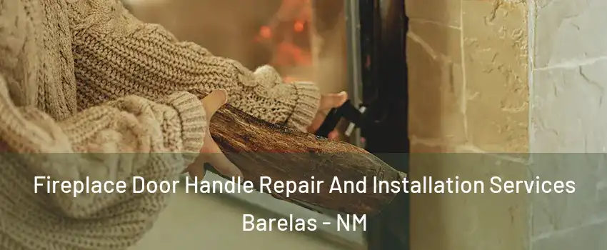 Fireplace Door Handle Repair And Installation Services Barelas - NM