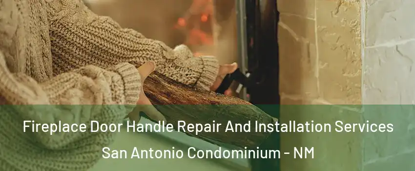 Fireplace Door Handle Repair And Installation Services San Antonio Condominium - NM