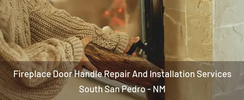 Fireplace Door Handle Repair And Installation Services South San Pedro - NM