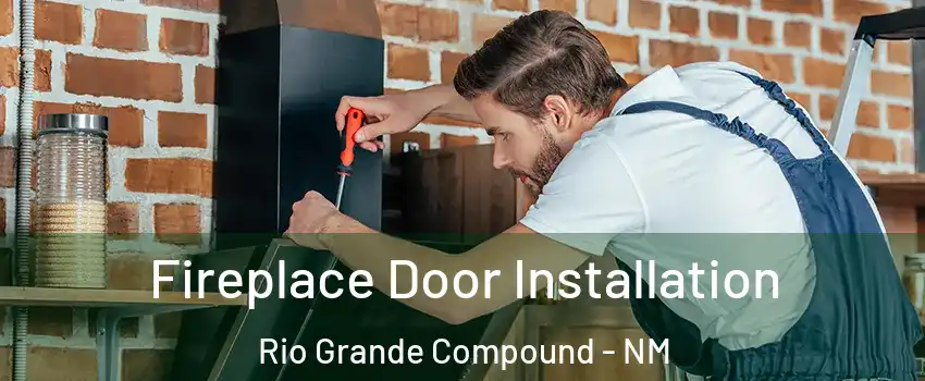 Fireplace Door Installation Rio Grande Compound - NM