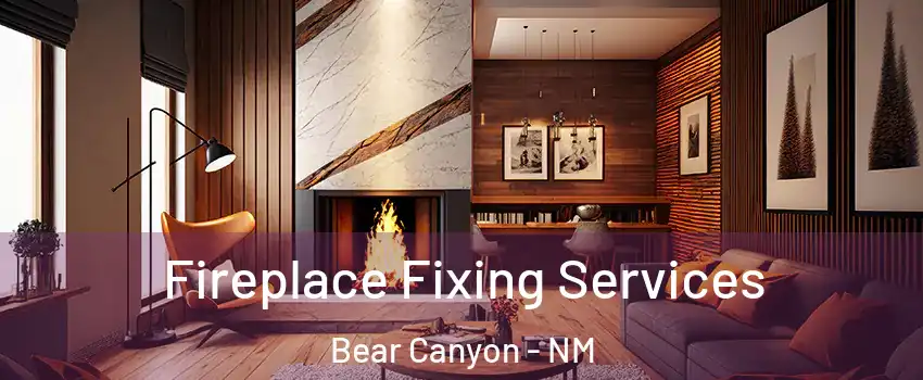 Fireplace Fixing Services Bear Canyon - NM