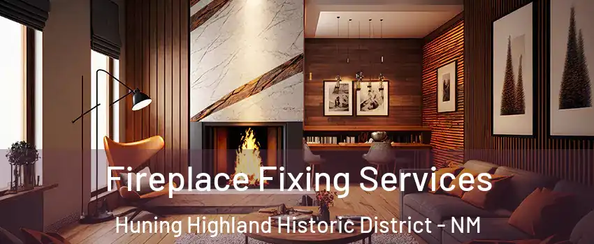 Fireplace Fixing Services Huning Highland Historic District - NM