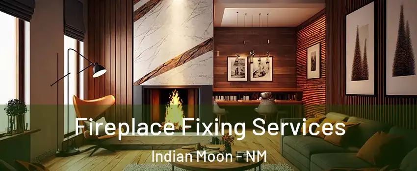 Fireplace Fixing Services Indian Moon - NM