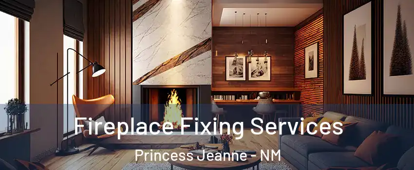 Fireplace Fixing Services Princess Jeanne - NM