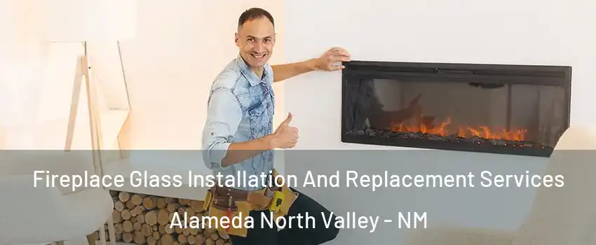 Fireplace Glass Installation And Replacement Services Alameda North Valley - NM