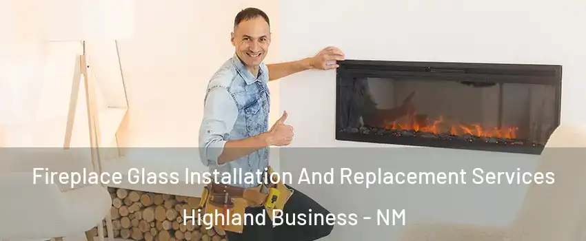 Fireplace Glass Installation And Replacement Services Highland Business - NM