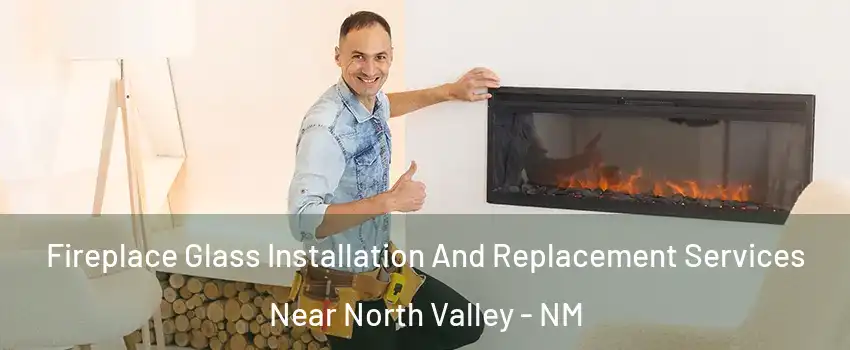 Fireplace Glass Installation And Replacement Services Near North Valley - NM