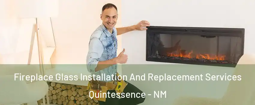 Fireplace Glass Installation And Replacement Services Quintessence - NM