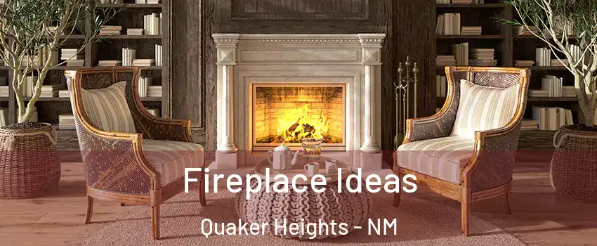 Fireplace Ideas Quaker Heights - NM