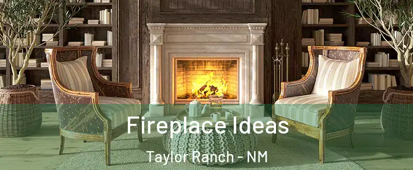 Fireplace Ideas Taylor Ranch - NM