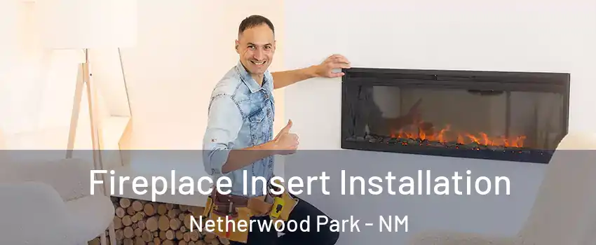 Fireplace Insert Installation Netherwood Park - NM