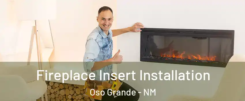 Fireplace Insert Installation Oso Grande - NM