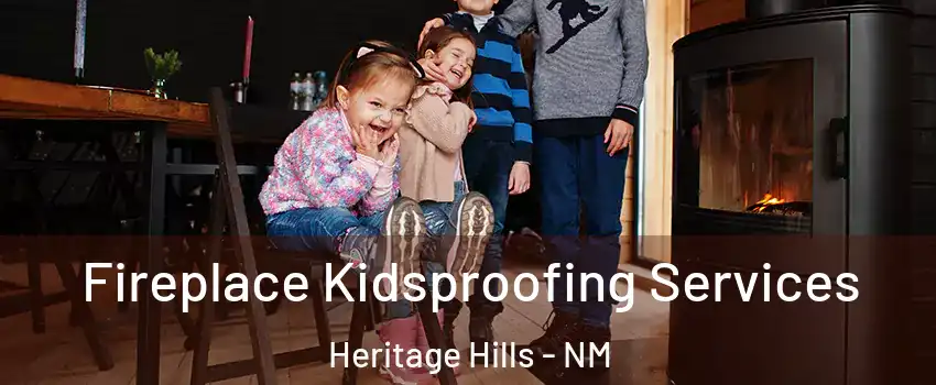 Fireplace Kidsproofing Services Heritage Hills - NM