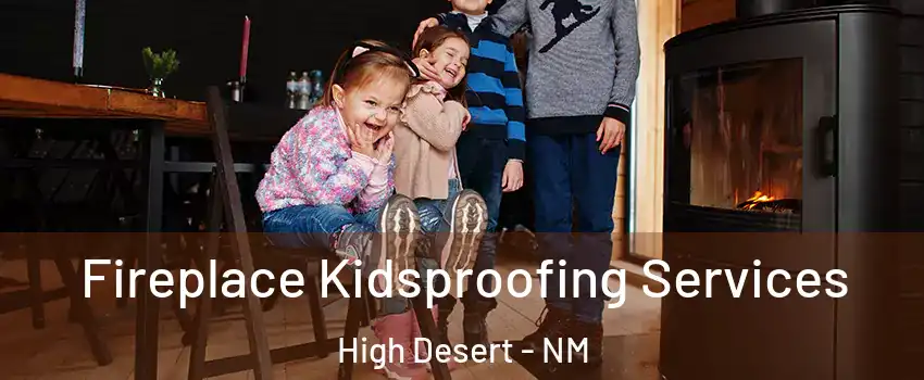 Fireplace Kidsproofing Services High Desert - NM