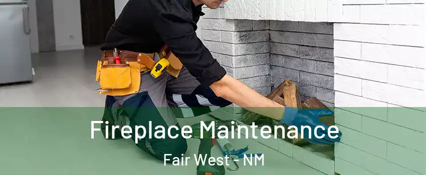 Fireplace Maintenance Fair West - NM