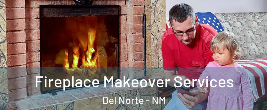 Fireplace Makeover Services Del Norte - NM