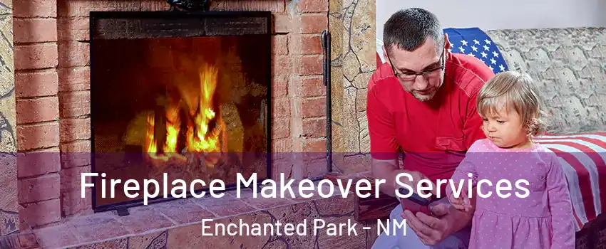 Fireplace Makeover Services Enchanted Park - NM