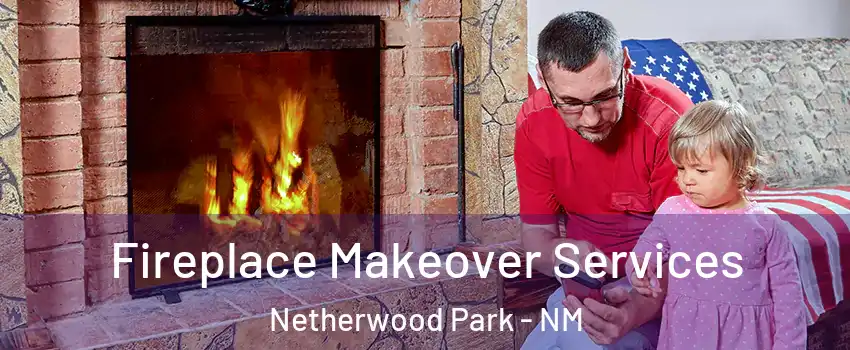 Fireplace Makeover Services Netherwood Park - NM