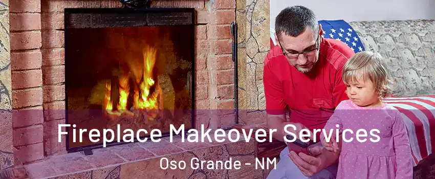 Fireplace Makeover Services Oso Grande - NM