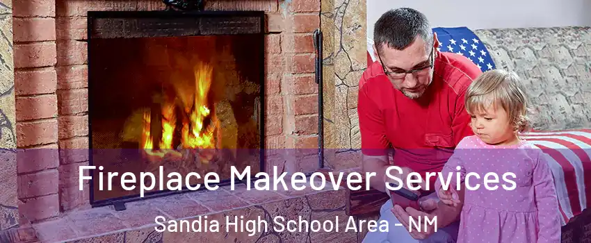 Fireplace Makeover Services Sandia High School Area - NM