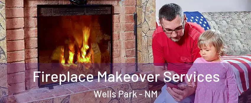 Fireplace Makeover Services Wells Park - NM