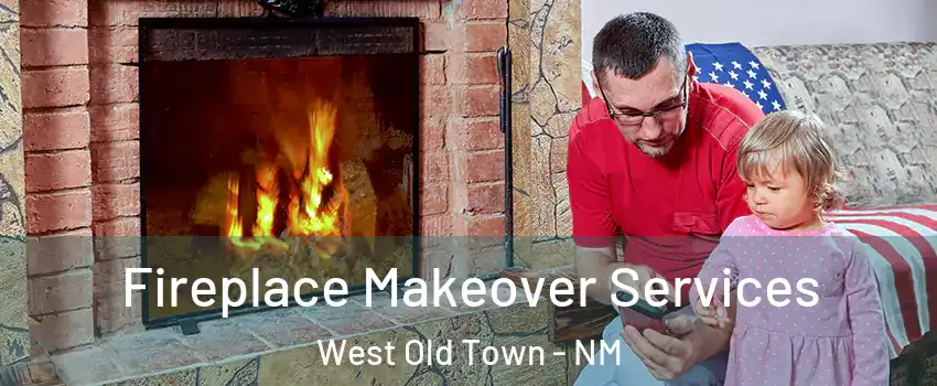 Fireplace Makeover Services West Old Town - NM