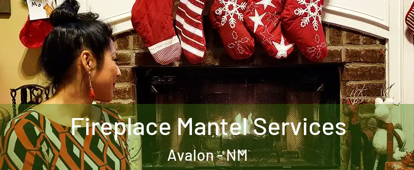 Fireplace Mantel Services Avalon - NM