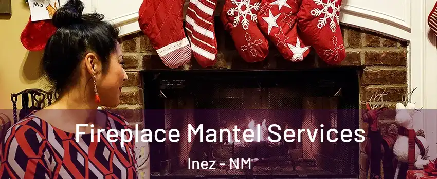 Fireplace Mantel Services Inez - NM