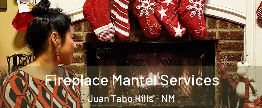 Fireplace Mantel Services Juan Tabo Hills - NM