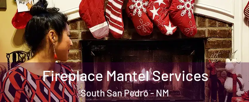 Fireplace Mantel Services South San Pedro - NM