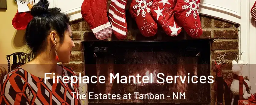 Fireplace Mantel Services The Estates at Tanoan - NM