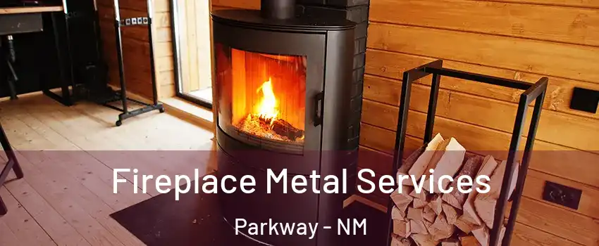 Fireplace Metal Services Parkway - NM