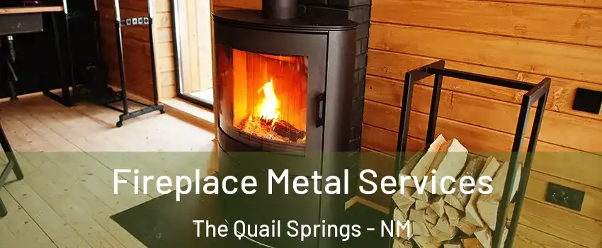 Fireplace Metal Services The Quail Springs - NM