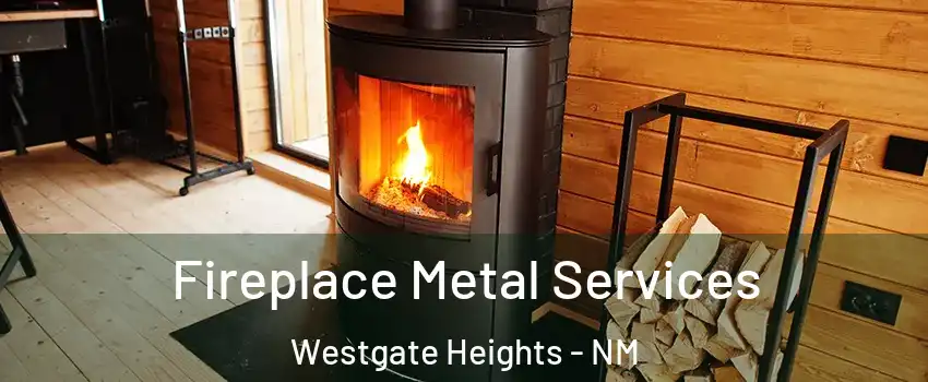 Fireplace Metal Services Westgate Heights - NM