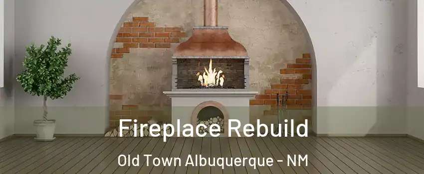 Fireplace Rebuild Old Town Albuquerque - NM