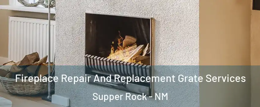 Fireplace Repair And Replacement Grate Services Supper Rock - NM