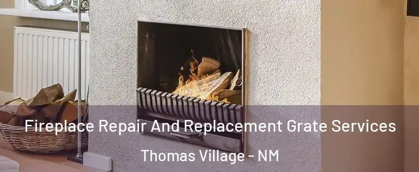 Fireplace Repair And Replacement Grate Services Thomas Village - NM